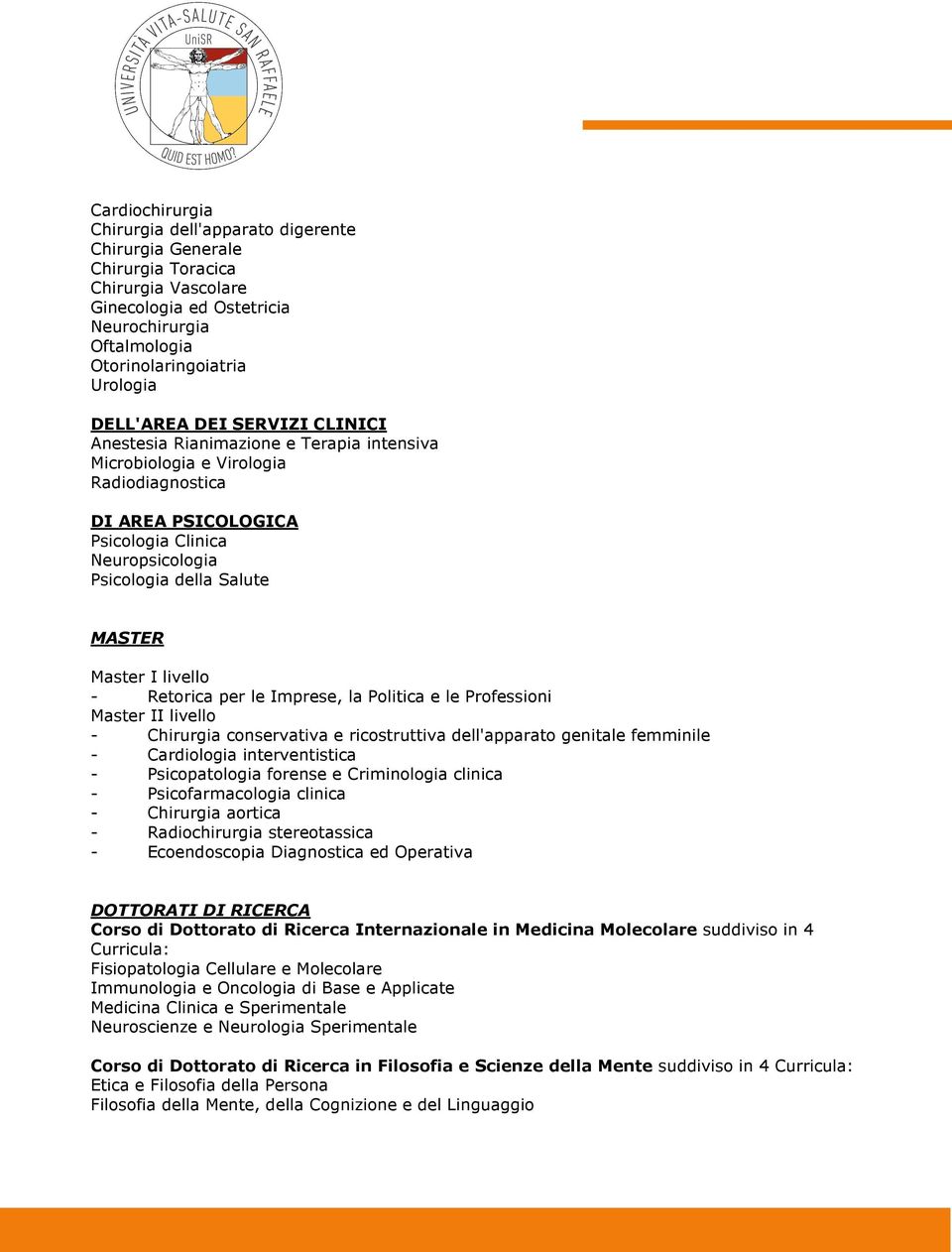 MASTER Master I livello - Retorica per le Imprese, la Politica e le Professioni Master II livello - Chirurgia conservativa e ricostruttiva dell'apparato genitale femminile - Cardiologia