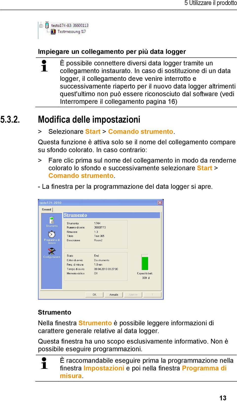 (vedi Interrompere il collegamento pagina 16) 5.3.2. Modifica delle impostazioni > Selezionare Start > Comando strumento.