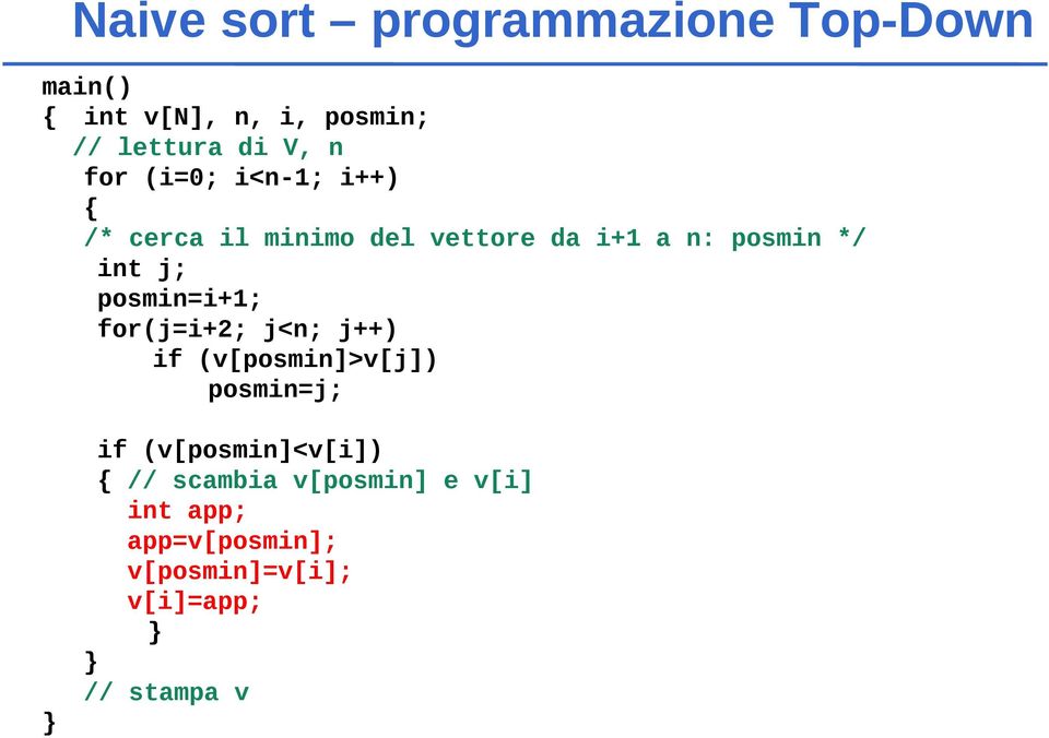 posmin=i+1; for(j=i+2; j<n; j++) if (v[posmin]>v[j]) posmin=j; if (v[posmin]<v[i]) {