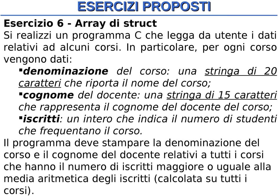 di 15 caratteri che rappresenta il cognome del docente del corso; iscritti: un intero che indica il numero di studenti che frequentano il corso.