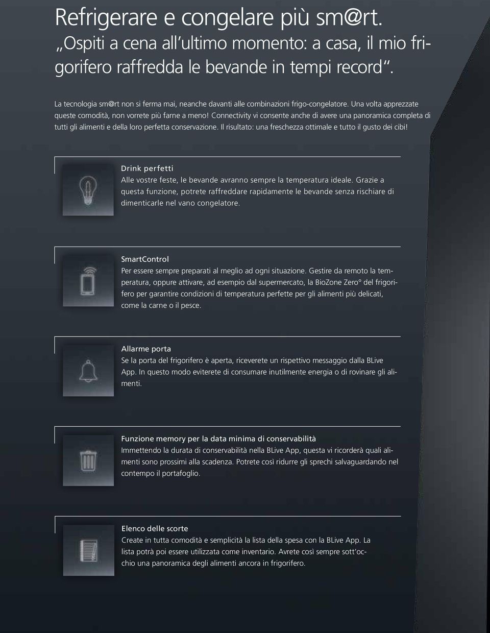 Connectivity vi consente anche di avere una panoramica completa di tutti gli alimenti e della loro perfetta conservazione. Il risultato: una freschezza ottimale e tutto il gusto dei cibi!