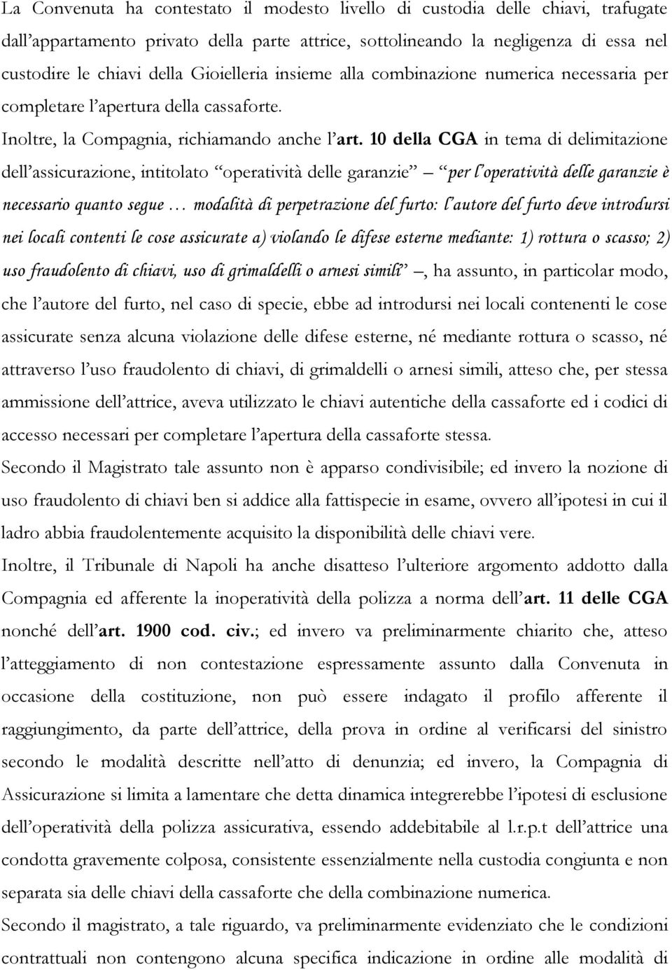 10 della CGA in tema di delimitazione dell assicurazione, intitolato operatività delle garanzie per l operatività delle garanzie è necessario quanto segue modalità di perpetrazione del furto: l