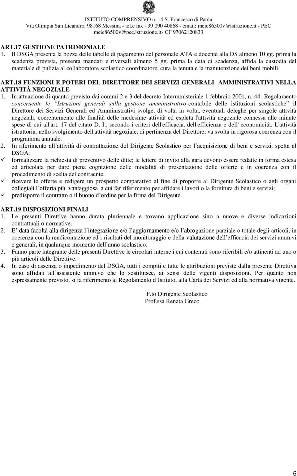 prima la data di scadenza, affida la custodia del materiale di pulizia al collaboratore scolastico coordinatore, cura la tenuta e la manutenzione dei beni mobili. ART.