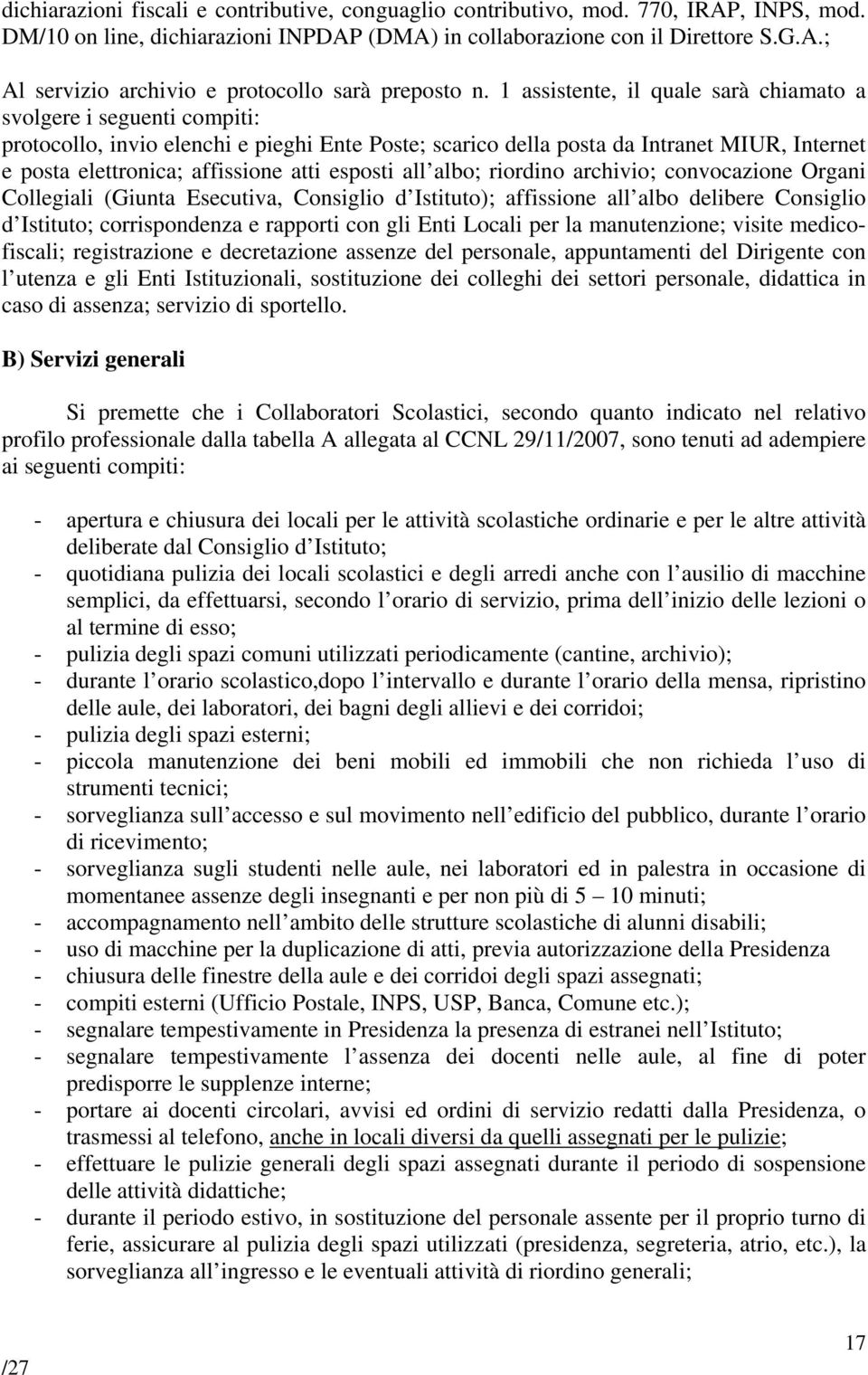 esposti all albo; riordino archivio; convocazione Organi Collegiali (Giunta Esecutiva, Consiglio d Istituto); affissione all albo delibere Consiglio d Istituto; corrispondenza e rapporti con gli Enti