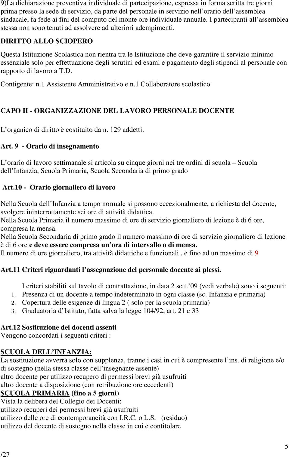 DIRITTO ALLO SCIOPERO Questa Istituzione Scolastica non rientra tra le Istituzione che deve garantire il servizio minimo essenziale solo per effettuazione degli scrutini ed esami e pagamento degli