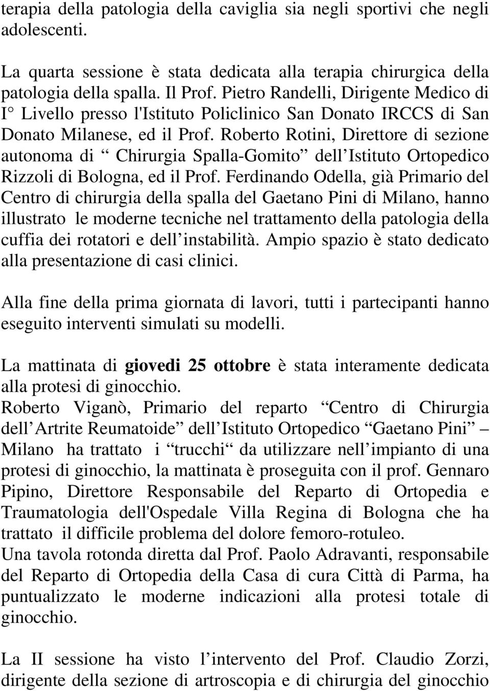 Roberto Rotini, Direttore di sezione autonoma di Chirurgia Spalla-Gomito dell Istituto Ortopedico Rizzoli di Bologna, ed il Prof.