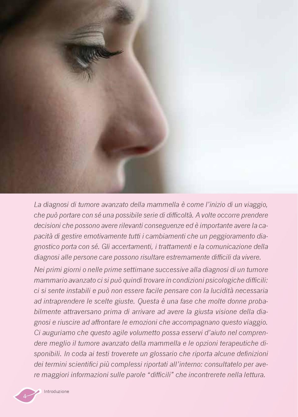 Gli accertamenti, i trattamenti e la comunicazione della diagnosi alle persone care possono risultare estremamente difficili da vivere.