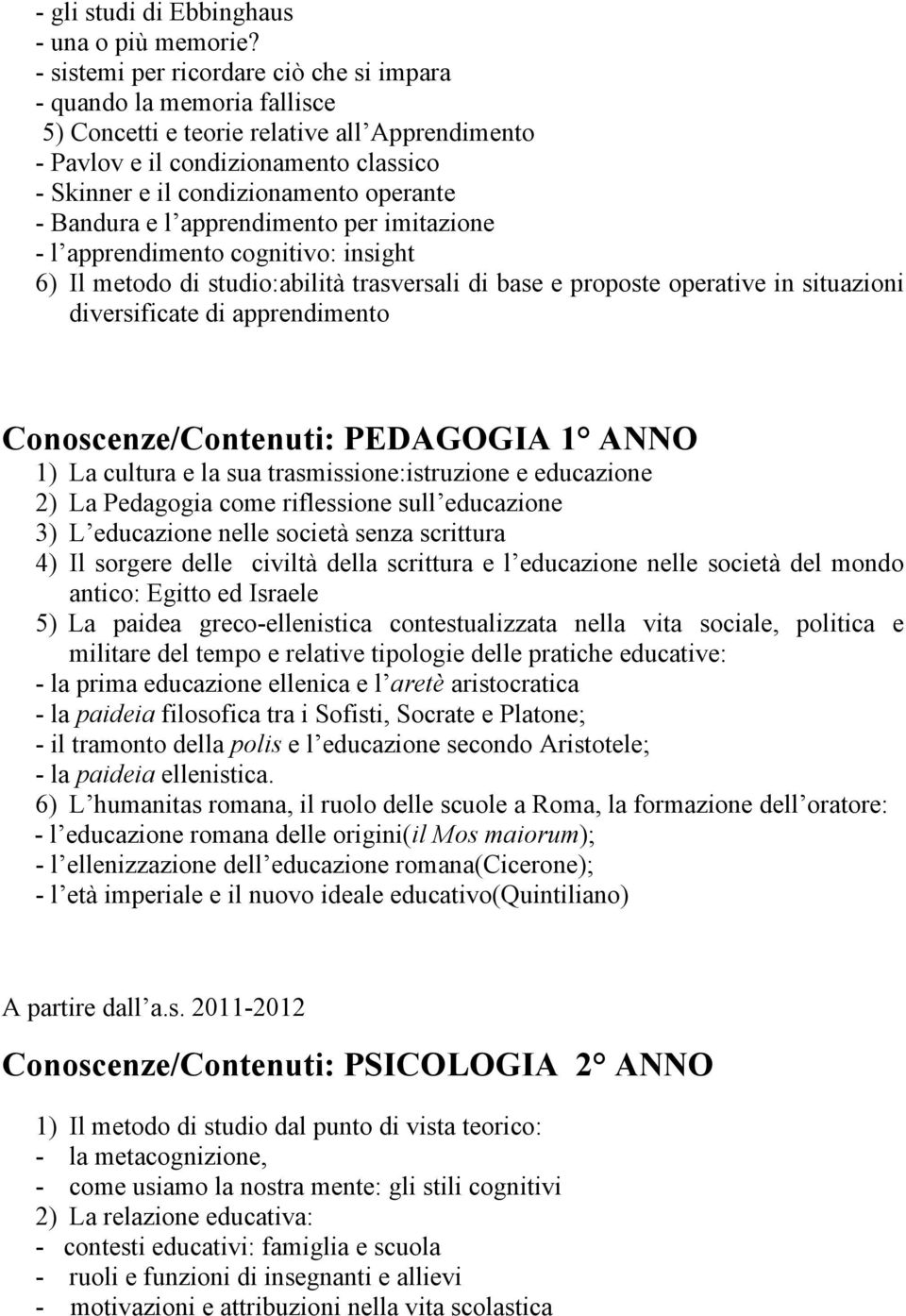 Bandura e l apprendimento per imitazione - l apprendimento cognitivo: insight 6) Il metodo di studio:abilità trasversali di base e proposte operative in situazioni diversificate di apprendimento