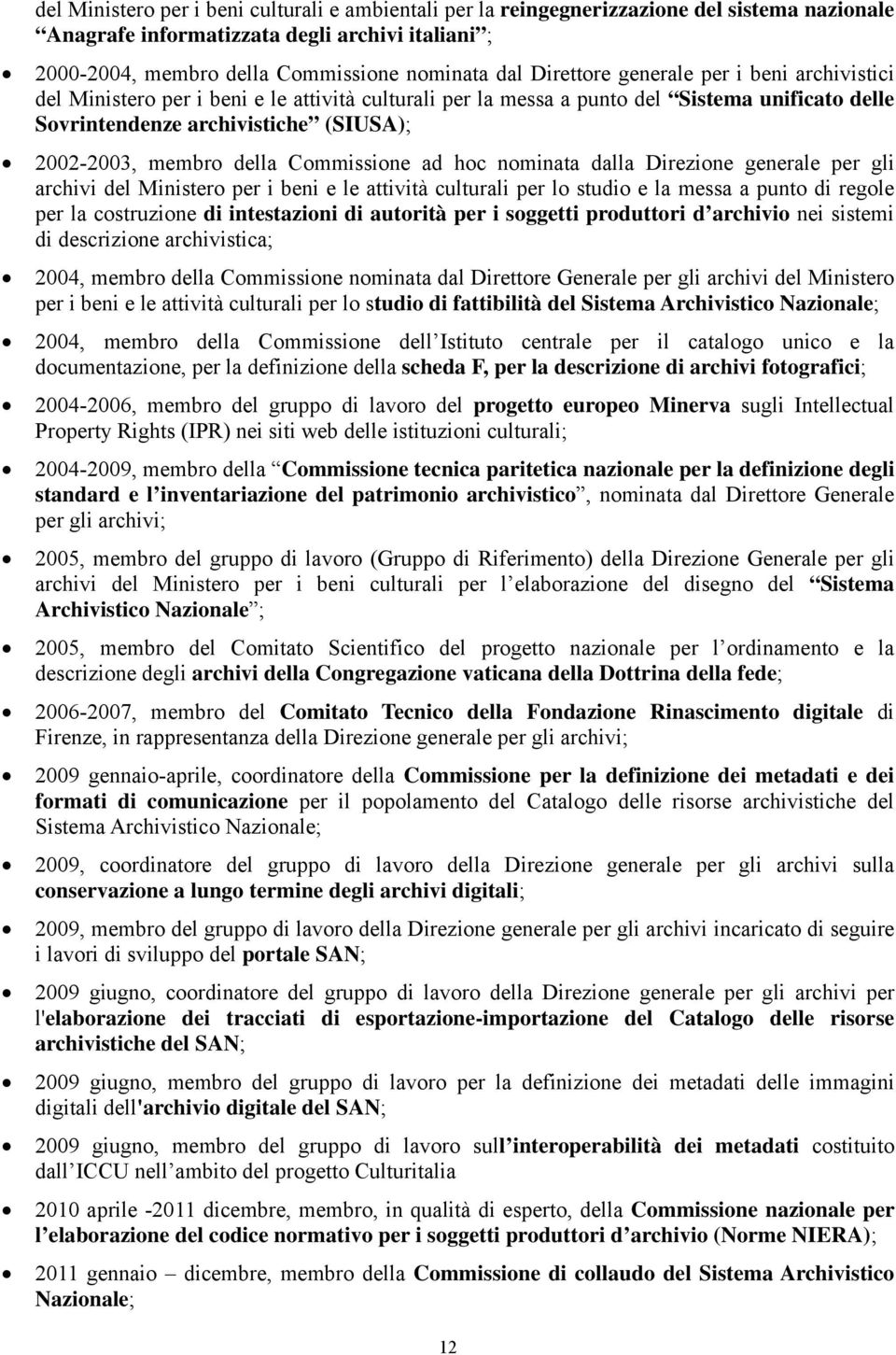 della Commissione ad hoc nominata dalla Direzione generale per gli archivi del Ministero per i beni e le attività culturali per lo studio e la messa a punto di regole per la costruzione di