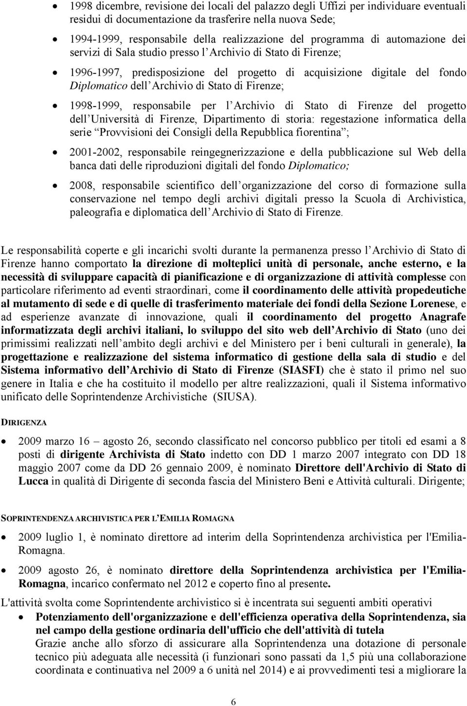 Stato di Firenze; 1998-1999, responsabile per l Archivio di Stato di Firenze del progetto dell Università di Firenze, Dipartimento di storia: regestazione informatica della serie Provvisioni dei