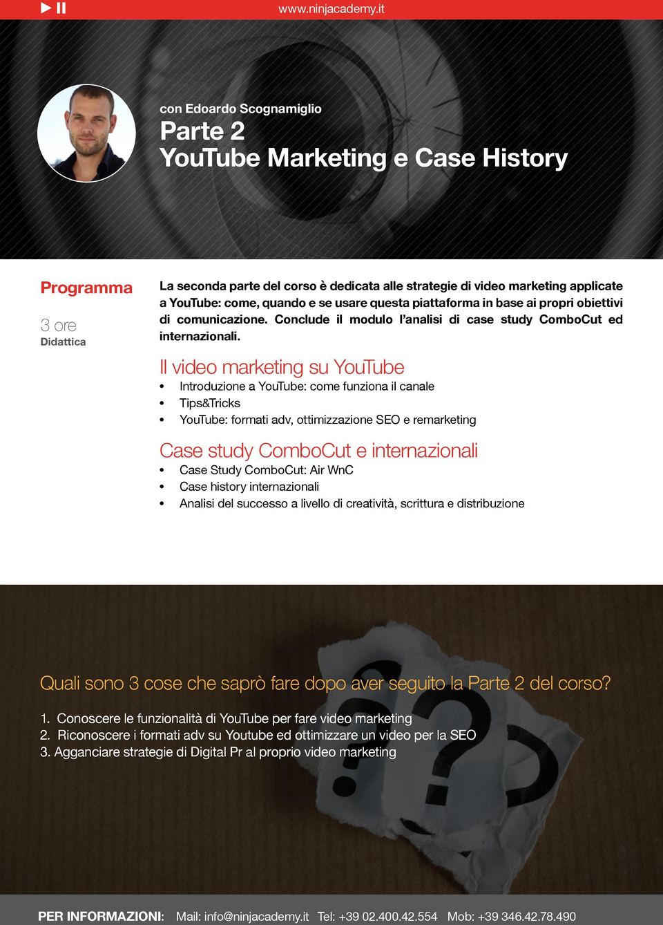 Il video marketing su YouTube Introduzione a YouTube: come funziona il canale Tips&Tricks YouTube: formati adv, ottimizzazione SEO e remarketing Case study ComboCut e internazionali Case Study