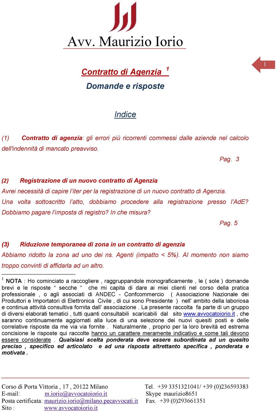 Una volta sottoscritto l atto, dobbiamo procedere alla registrazione presso l AdE? Dobbiamo pagare l imposta di registro? In che misura? Pag.