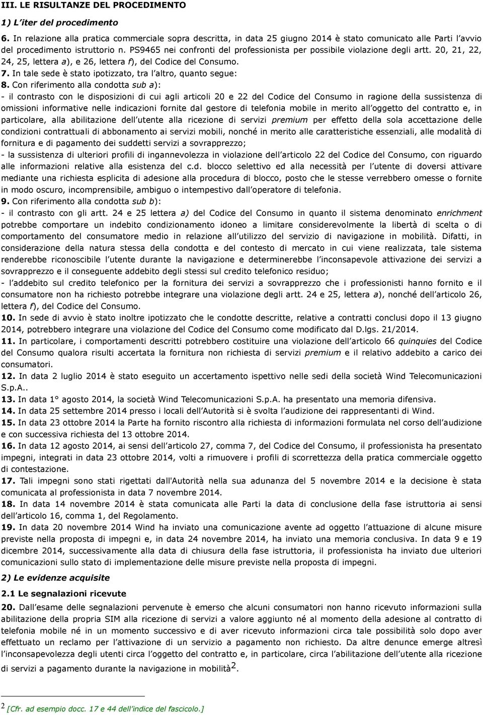 PS9465 nei confronti del professionista per possibile violazione degli artt. 20, 21, 22, 24, 25, lettera a), e 26, lettera f), del Codice del Consumo. 7.