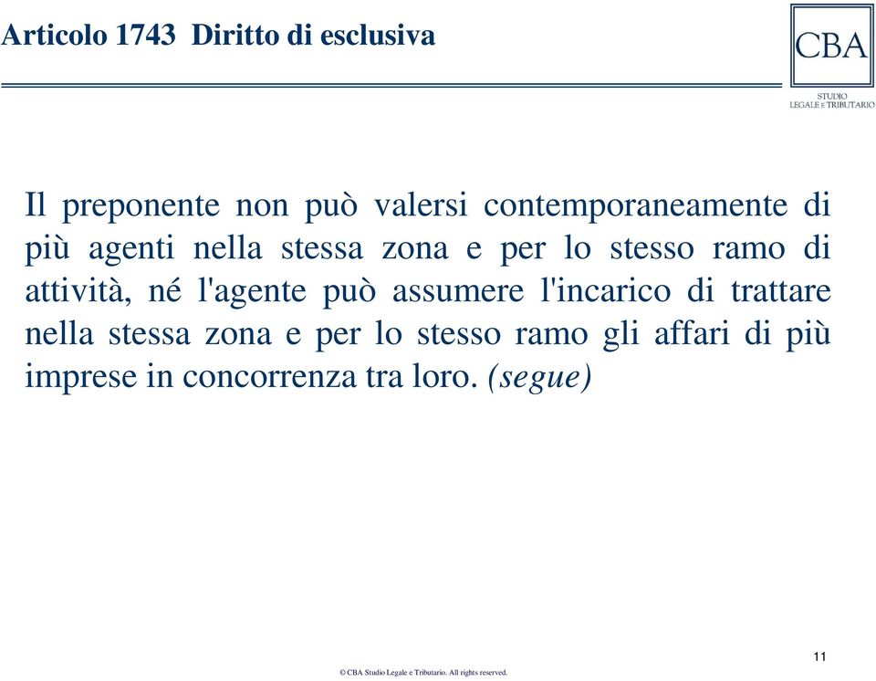 attività, né l'agente può assumere l'incarico di trattare nella stessa