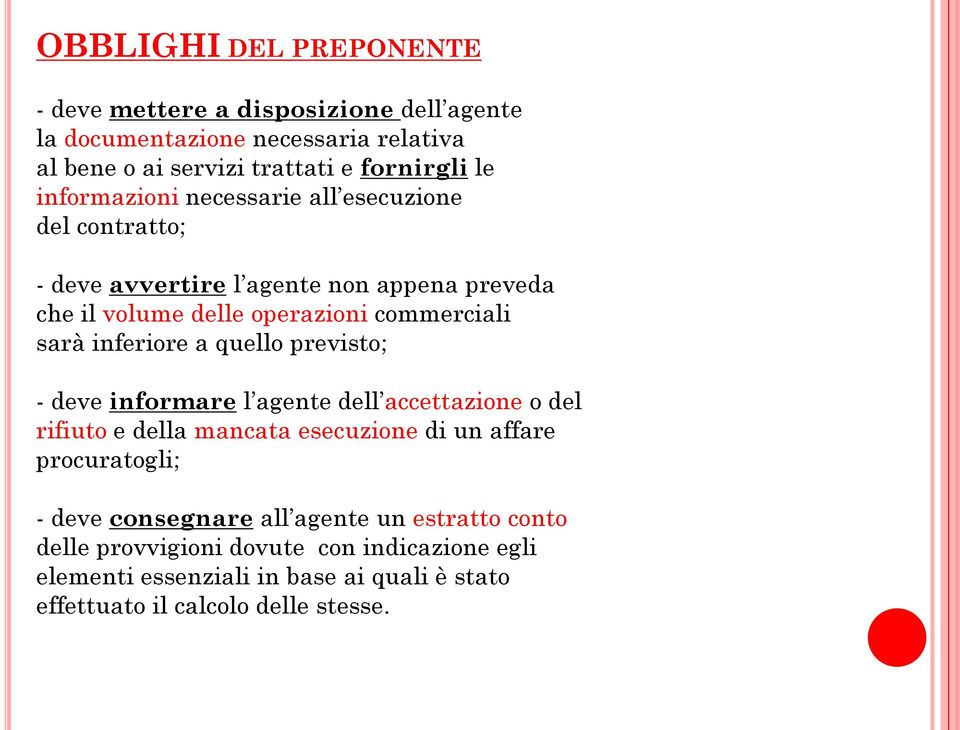 inferiore a quello previsto; - deve informare l agente dell accettazione o del rifiuto e della mancata esecuzione di un affare procuratogli; - deve