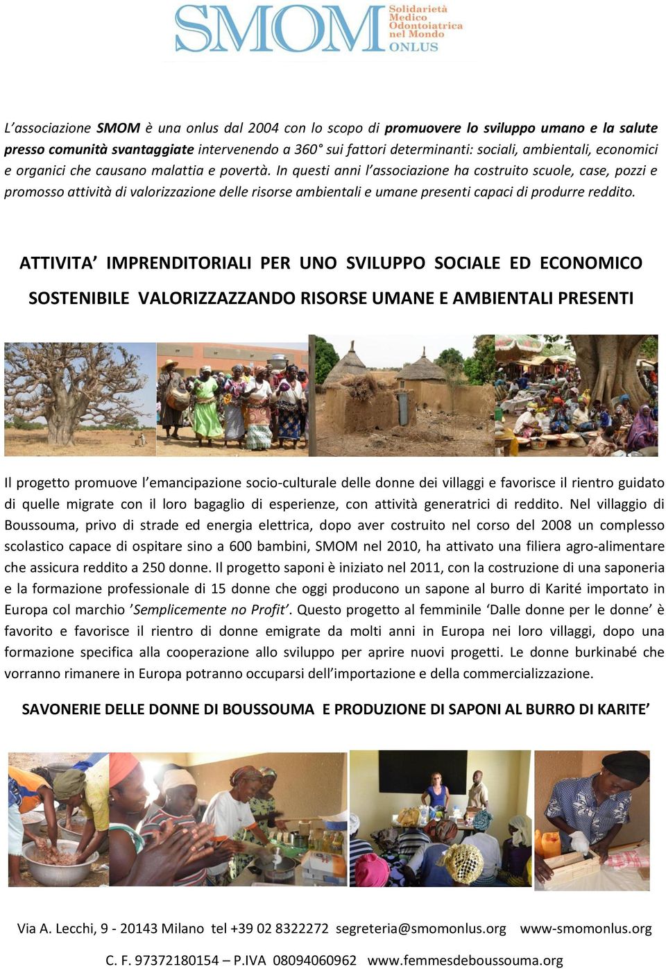 In questi anni l associazione ha costruito scuole, case, pozzi e promosso attività di valorizzazione delle risorse ambientali e umane presenti capaci di produrre reddito.