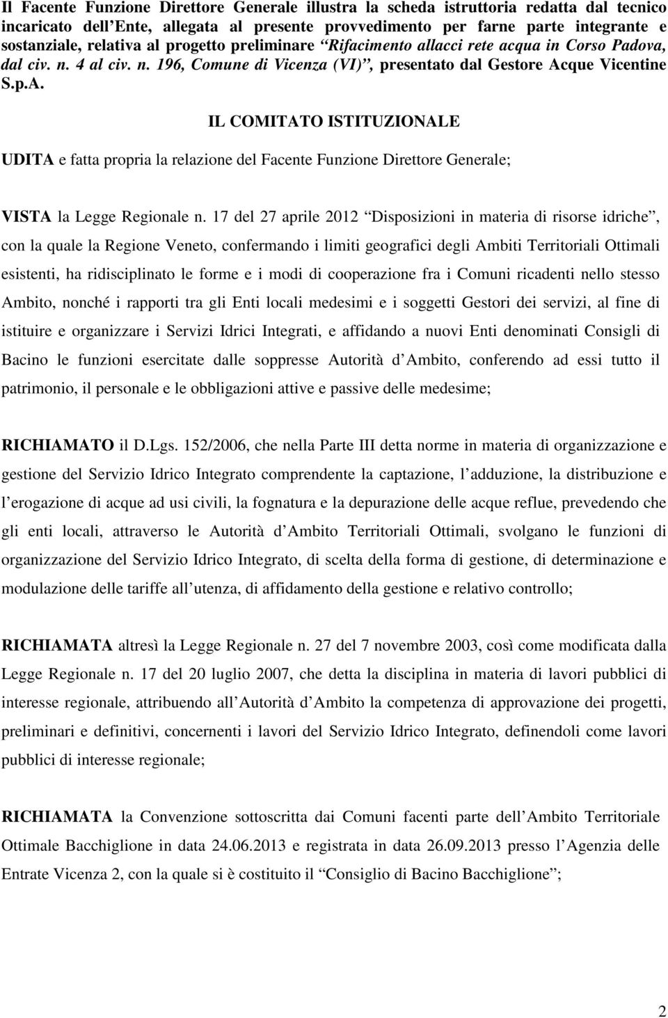 que Vicentine S.p.A. IL COMITATO ISTITUZIONALE UDITA e fatta propria la relazione del Facente Funzione Direttore Generale; VISTA la Legge Regionale n.