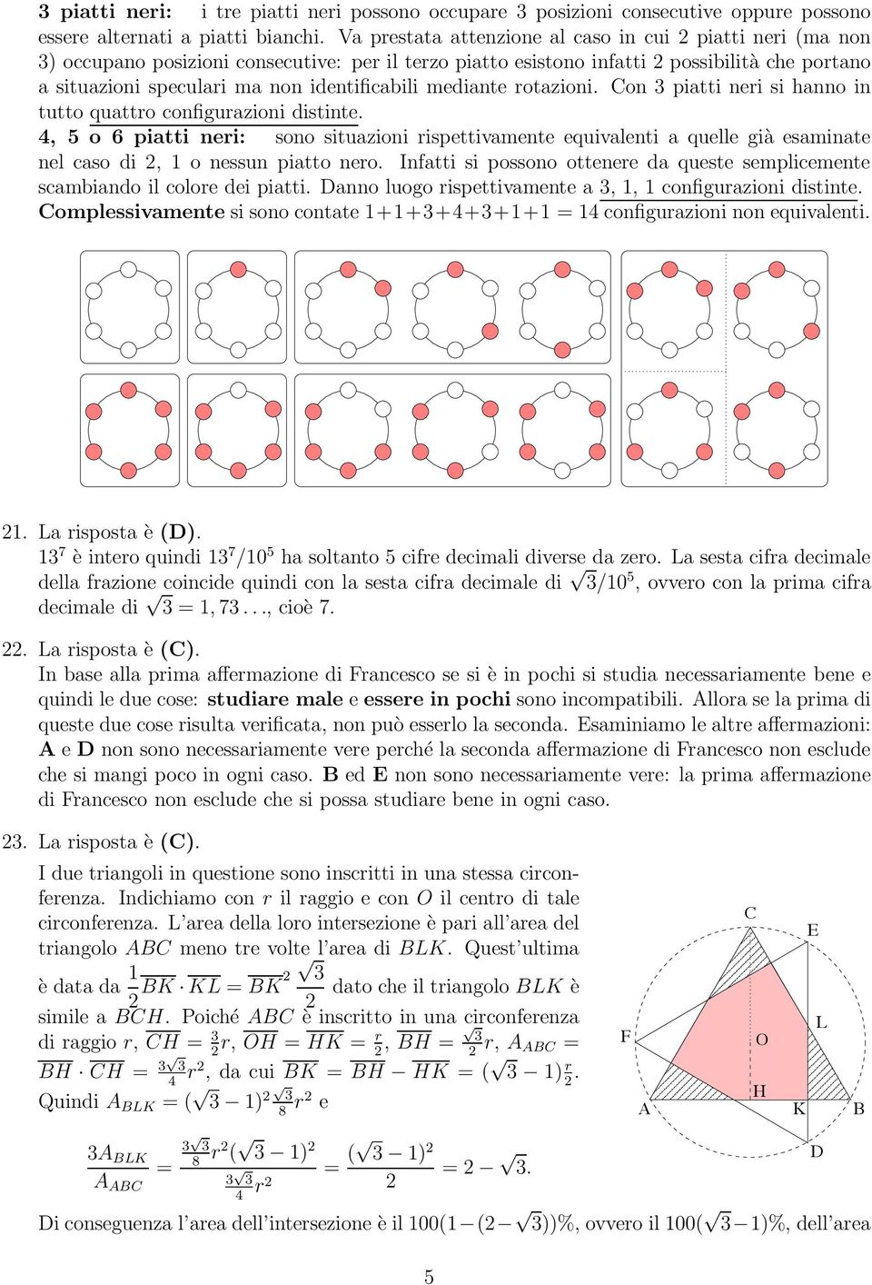 asituazionispecularimanonidentificabilimedianterotazioni. on 3 piatti neri si hanno in tutto quattro configurazioni distinte.