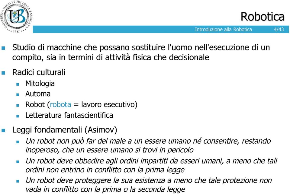 Robot (robota = lavoro esecutivo)! Letteratura fantascientifica! Leggi fondamentali (Asimov)!