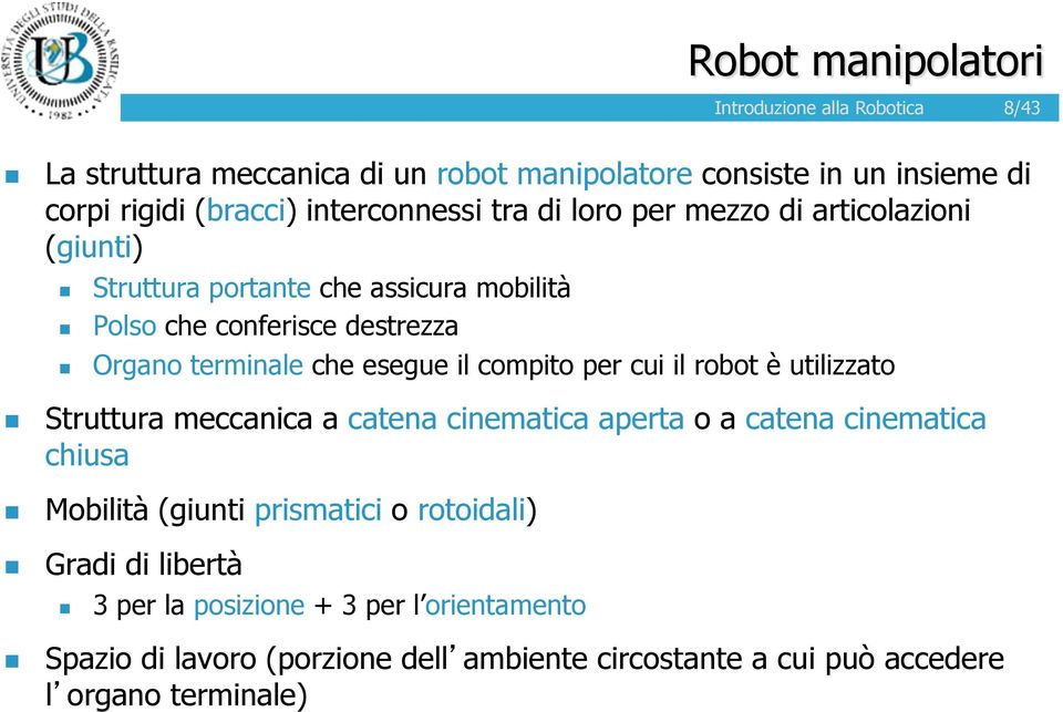 (giunti)! Struttura portante che assicura mobilità! Polso che conferisce destrezza! Organo terminale che esegue il compito per cui il robot è utilizzato!