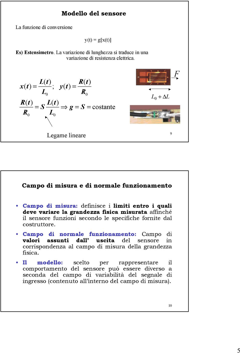 deve variare la grandezza fisica misurata affinché il sensore funzioni secondo le specifiche fornite dal costruttore.