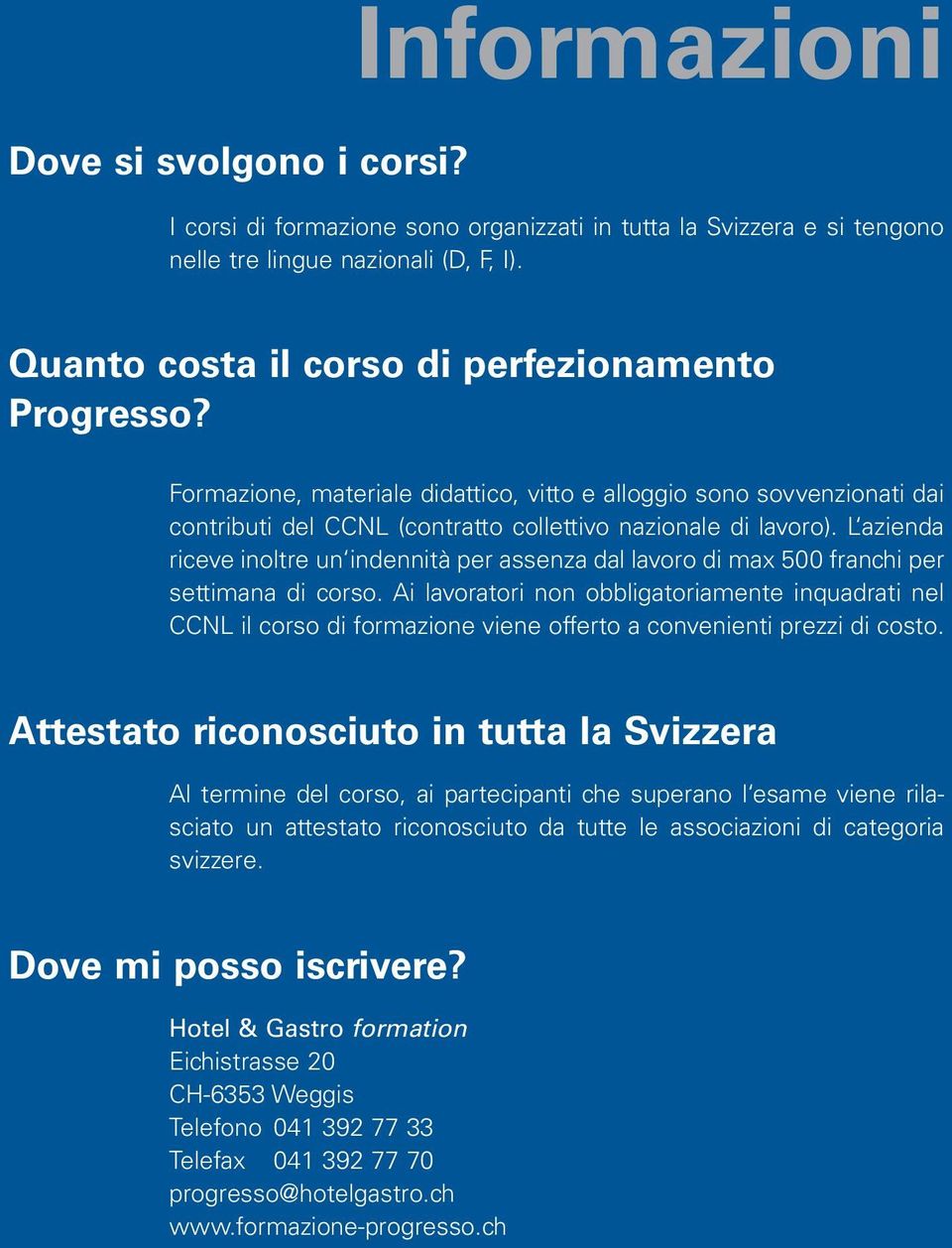 L azienda riceve inoltre un indennità per assenza dal lavoro di max 500 franchi per settimana di corso.