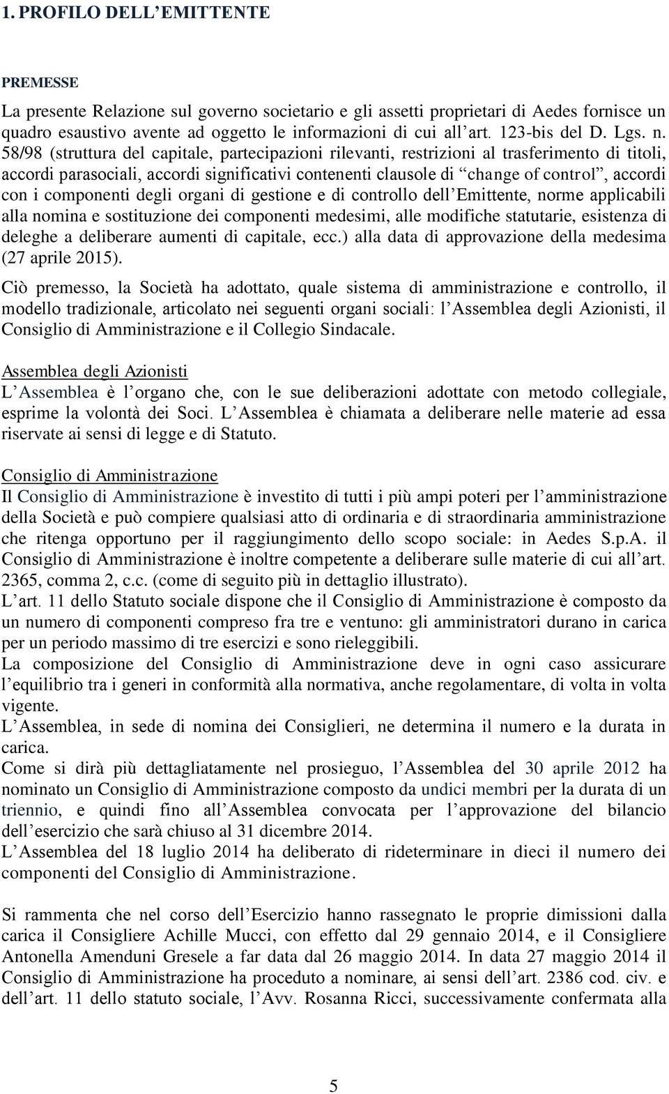 58/98 (struttura del capitale, partecipazioni rilevanti, restrizioni al trasferimento di titoli, accordi parasociali, accordi significativi contenenti clausole di change of control, accordi con i