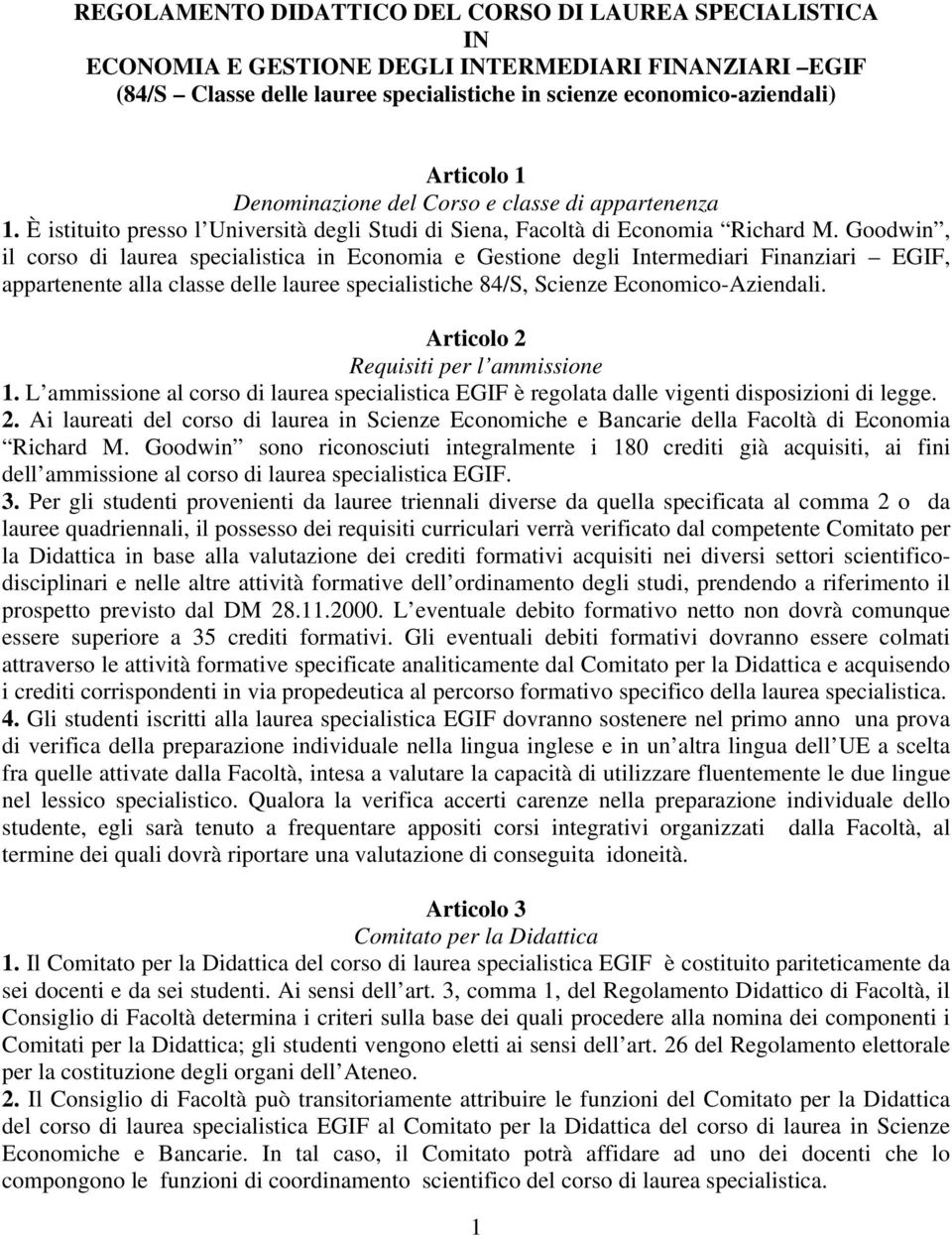 Goodwin, il corso di laurea specialistica in Economia e Gestione degli Intermediari Finanziari EGIF, appartenente alla classe delle lauree specialistiche 84/S, Scienze Economico-Aziendali.