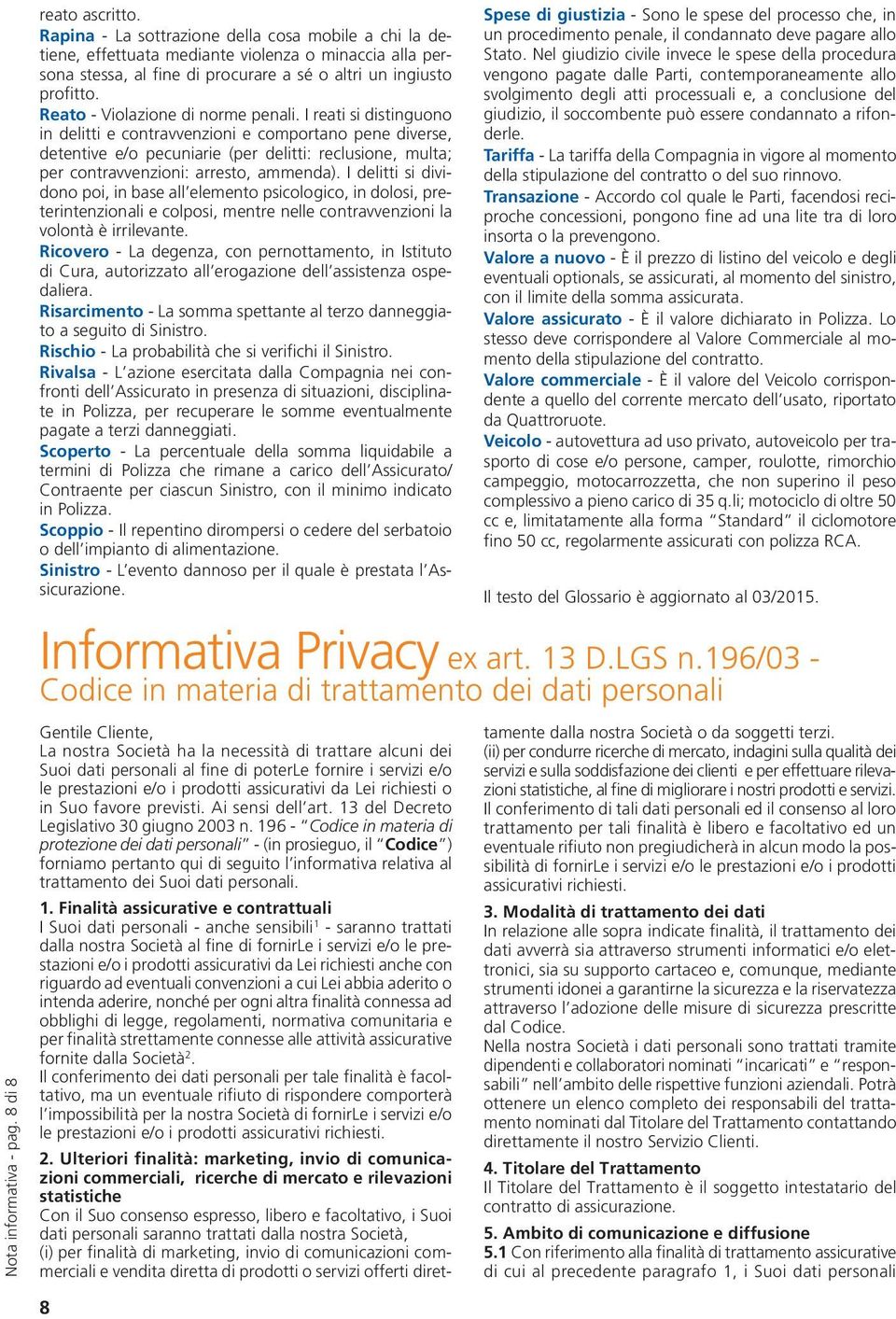 I reati si distinguono in delitti e contravvenzioni e comportano pene diverse, detentive e/o pecuniarie (per delitti: reclusione, multa; per contravvenzioni: arresto, ammenda).