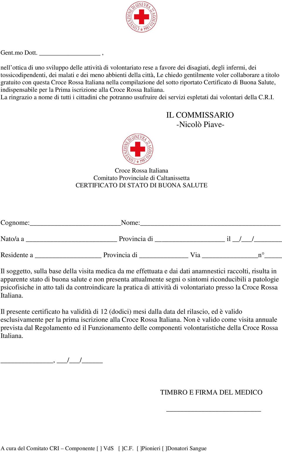 collaborare a titolo gratuito con questa Croce Rossa Italiana nella compilazione del sotto riportato Certificato di Buona Salute, indispensabile per la Prima iscrizione alla Croce Rossa Italiana.