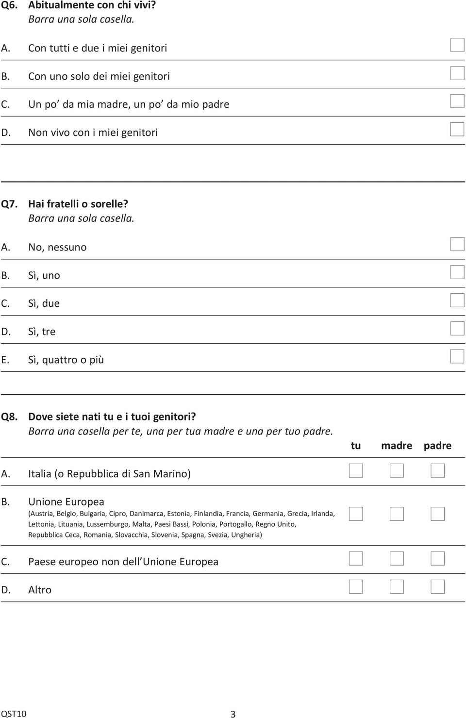 Barra ua casella per te, ua per tua madre e ua per tuo padre. tu madre padre A. Italia (o Repubblica di Sa Mario) B.