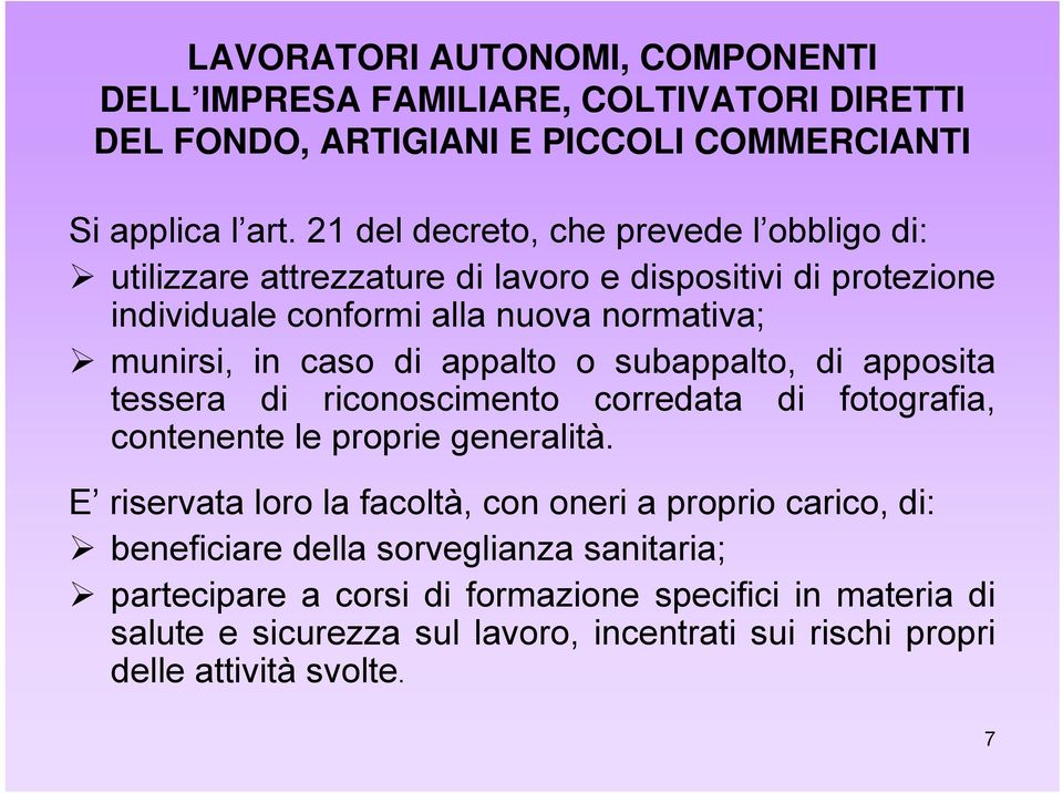 appalto o subappalto, di apposita tessera di riconoscimento corredata di fotografia, contenente le proprie generalità.