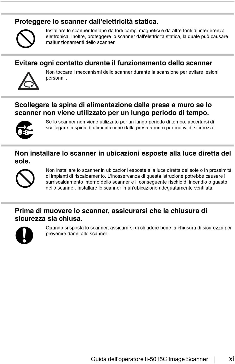 Evitare ogni contatto durante il funzionamento dello scanner Non toccare i meccanismi dello scanner durante la scansione per evitare lesioni personali.