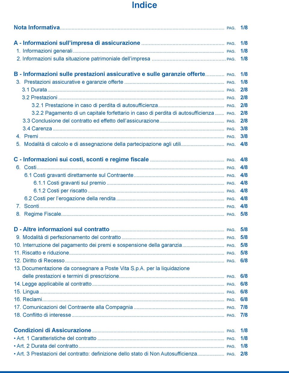 .. pag. 2/8 3.3 Conclusione del contratto ed effetto dell assicurazione... pag. 2/8 3.4 Carenza... pag. 3/8 4. Premi... pag. 3/8 5.