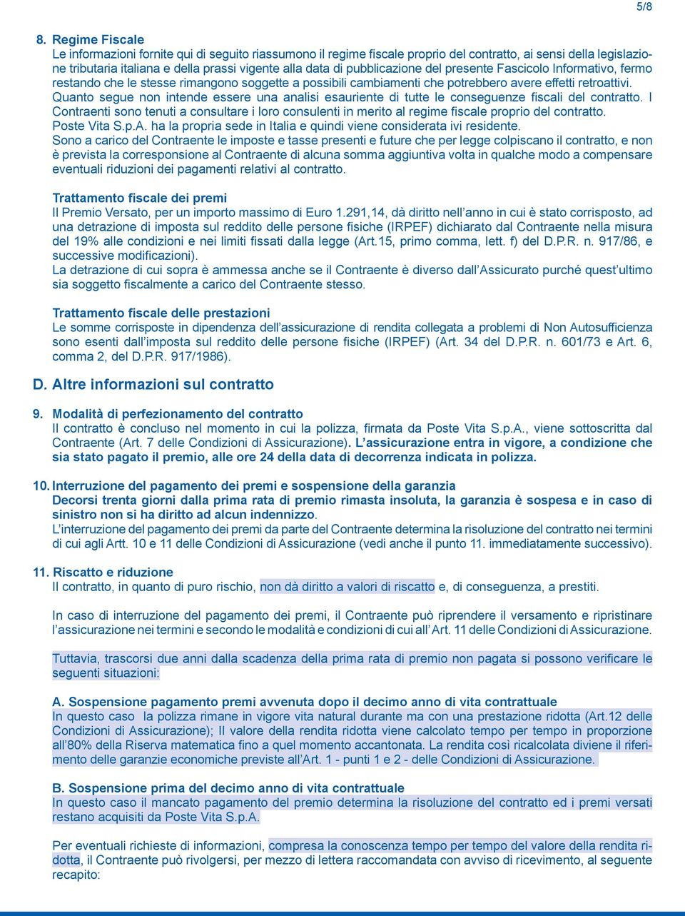 pubblicazione del presente Fascicolo Informativo, fermo restando che le stesse rimangono soggette a possibili cambiamenti che potrebbero avere effetti retroattivi.