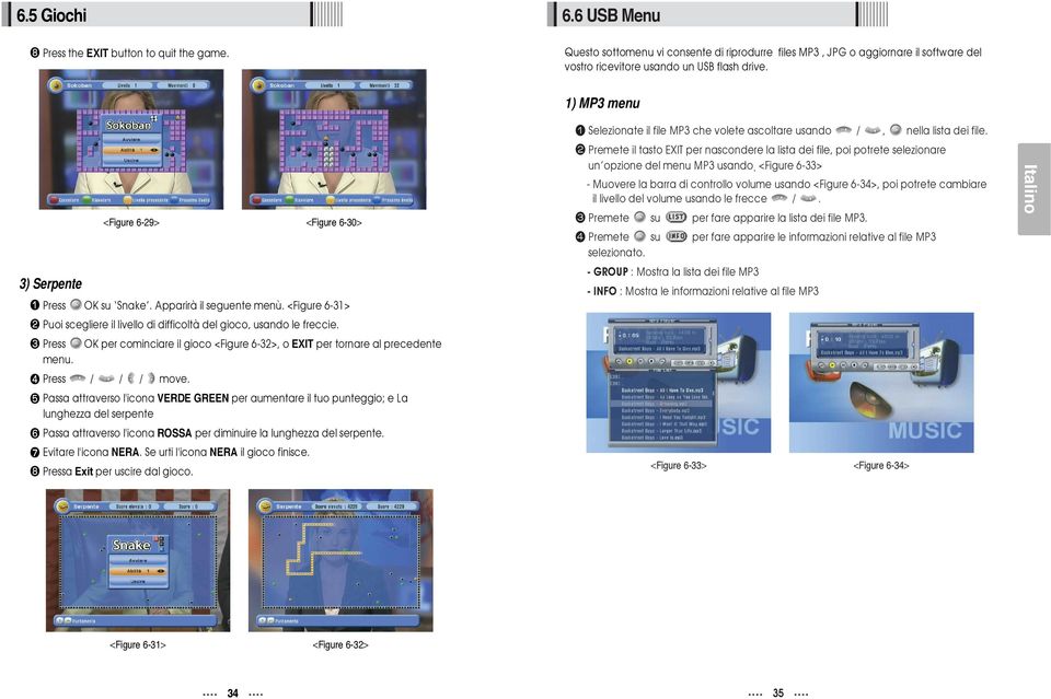 - Muovere la barra di controllo volume usando <Figure 6-34>, poi potrete cambiare il livello del volume usando le frecce /. <Figure 6-29> <Figure 6-30> Premete su Premete su selezionato.