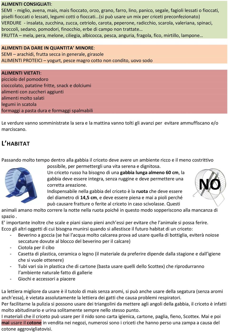 non trattate FRUTTA mela, pera, melone, ciliegia, albicocca, pesca, anguria, fragola, fico, mirtillo, lampone ALIMENTI DA DARE IN QUANTITA MINORE: SEMI arachidi, frutta secca in generale, girasole