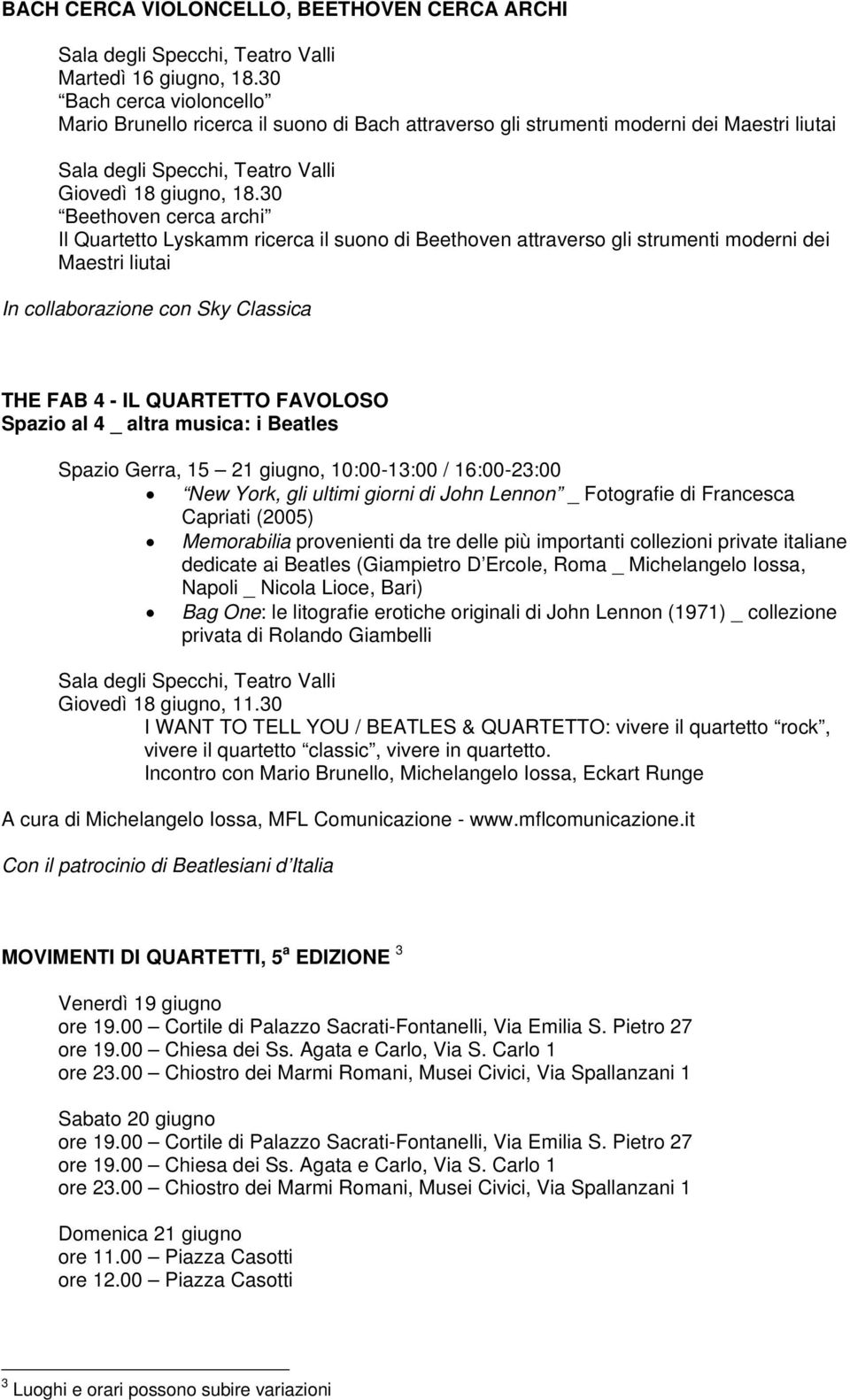 30 Beethoven cerca archi Il Quartetto Lyskamm ricerca il suono di Beethoven attraverso gli strumenti moderni dei Maestri liutai In collaborazione con Sky Classica THE FAB 4 - IL QUARTETTO FAVOLOSO