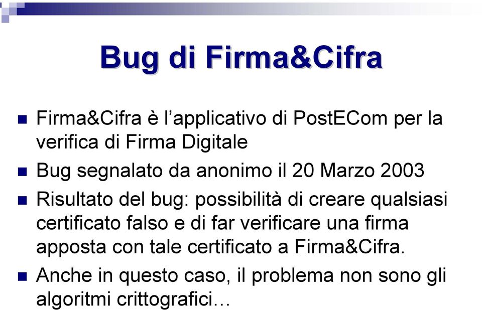 creare qualsiasi certificato falso e di far verificare una firma apposta con tale