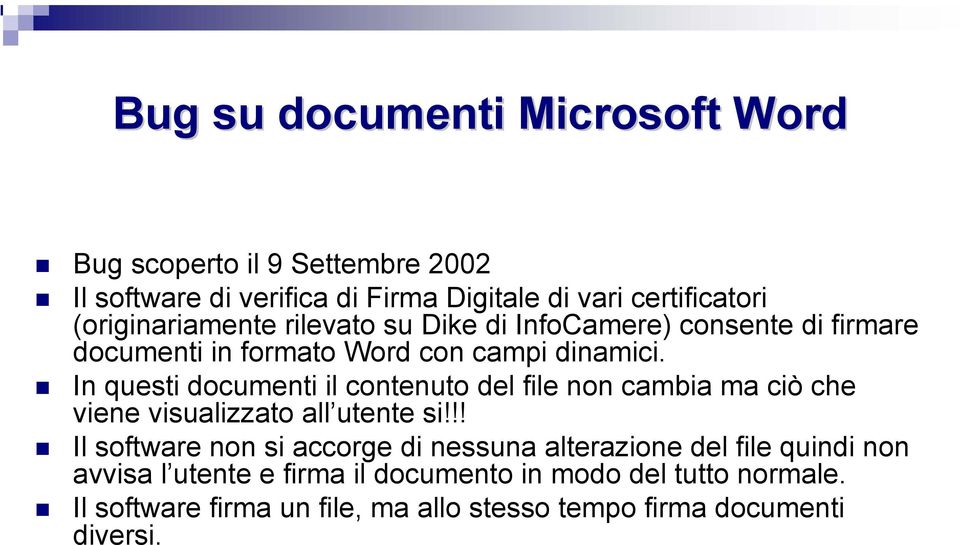 In questi documenti il contenuto del file non cambia ma ciò che viene visualizzato all utente si!