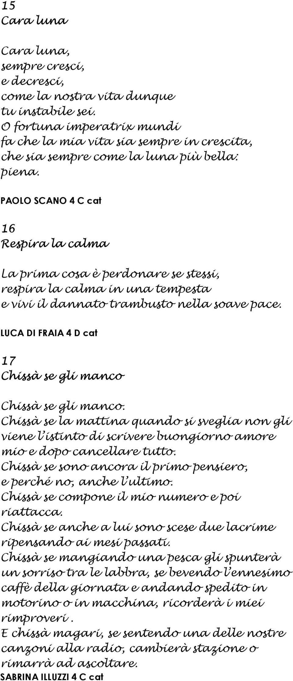 PAOLO SCANO 4 C cat 16 Respira la calma La prima cosa è perdonare se stessi, respira la calma in una tempesta e vivi il dannato trambusto nella soave pace.