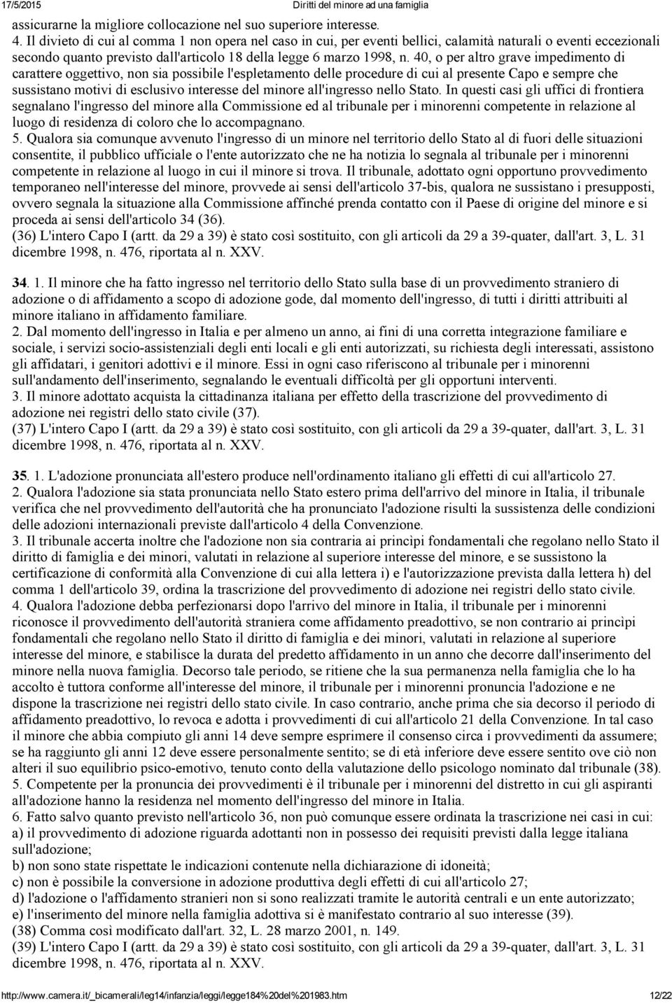 40, o per altro grave impedimento di carattere oggettivo, non sia possibile l'espletamento delle procedure di cui al presente Capo e sempre che sussistano motivi di esclusivo interesse del minore