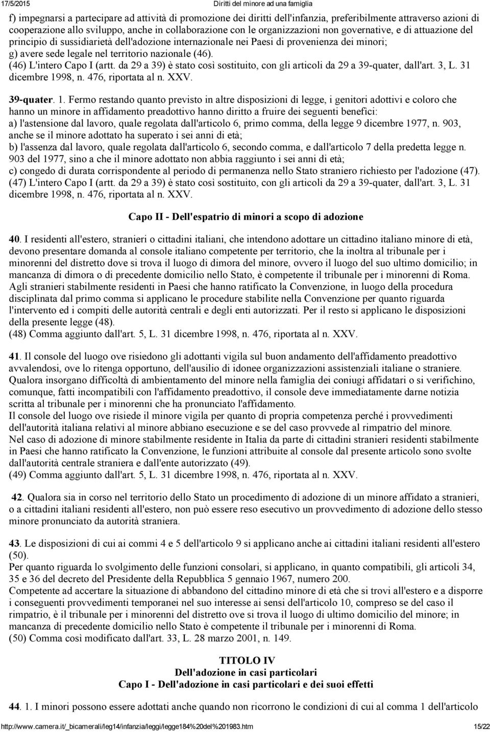 (46) L'intero Capo I (artt. da 29 a 39) è stato così sostituito, con gli articoli da 29 a 39 quater, dall'art. 3, L. 31 39 quater. 1.