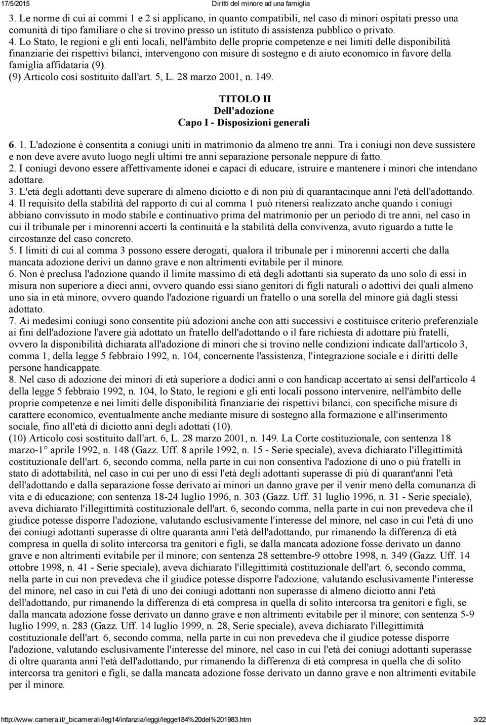 Lo Stato, le regioni e gli enti locali, nell'àmbito delle proprie competenze e nei limiti delle disponibilità finanziarie dei rispettivi bilanci, intervengono con misure di sostegno e di aiuto