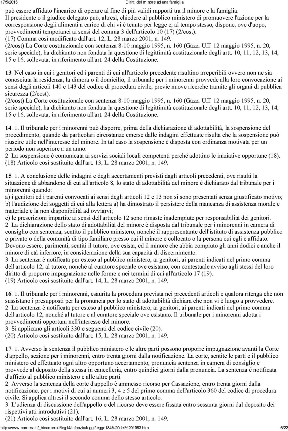 dispone, ove d'uopo, provvedimenti temporanei ai sensi del comma 3 dell'articolo 10 (17) (2/cost). (17) Comma così modificato dall'art. 12, L. 28 marzo 2001, n. 149.