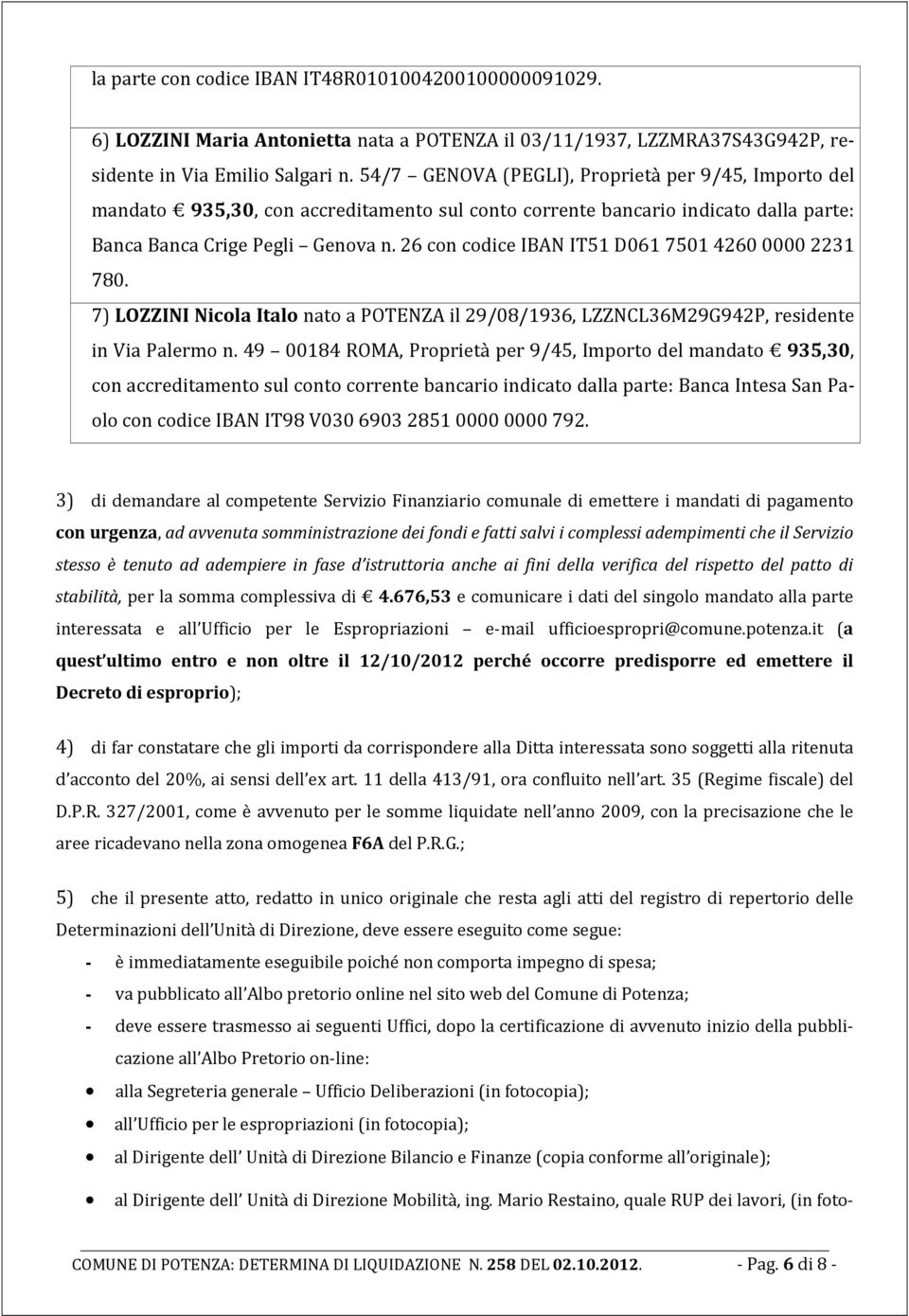 26 con codice IBAN IT51 D061 7501426000002231 780. 7) LOZZINI Nicola Italo nato a POTENZA il 29/08/1936, LZZNCL36M29G942P, residente in Via Palermo n.