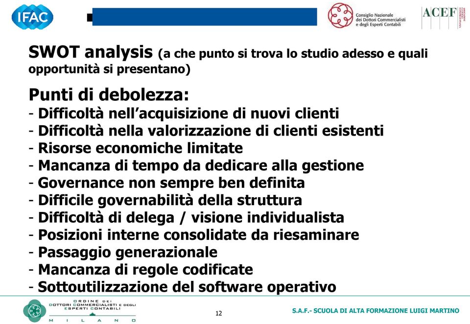 gestione - Governance non sempre ben definita - Difficile governabilità della struttura - Difficoltà di delega / visione individualista -