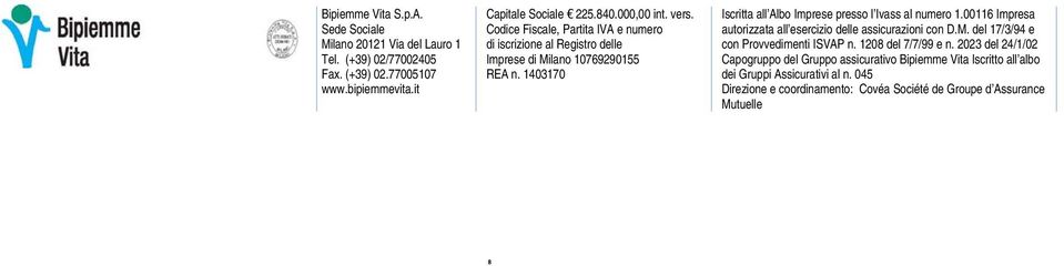 1403170 Iscritta all Albo Imprese presso l Ivass al numero 1.00116 Impresa autorizzata all esercizio delle assicurazioni con D.M.