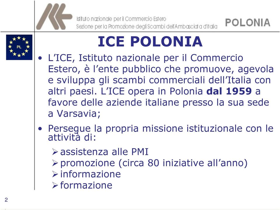 L ICE opera in Polonia dal 1959 a favore delle aziende italiane presso la sua sede a Varsavia;