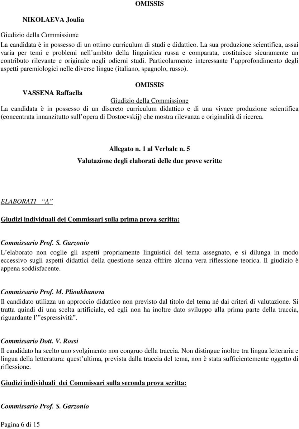 Particolarmente interessante l approfondimento degli aspetti paremiologici nelle diverse lingue (italiano, spagnolo, russo).